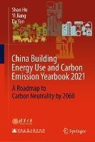 China Building Energy Use and Carbon Emission Yearbook 2021: A Roadmap to  Carbon Neutrality by 2060 - Shan Hu,Yi Jiang,Da Yan - cover