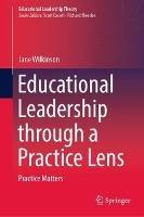 Educational Leadership through a Practice Lens: Practice Matters - Jane Wilkinson - cover