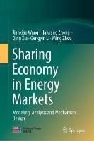 Sharing Economy in Energy Markets: Modeling, Analysis and Mechanism Design - Jianxiao Wang,Haiwang Zhong,Qing Xia - cover