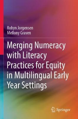 Merging Numeracy with Literacy Practices for Equity in Multilingual Early Year Settings - Robyn Jorgensen,Mellony Graven - cover
