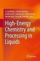 High-Energy Chemistry and Processing in Liquids - cover
