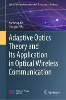 Adaptive Optics Theory and Its Application in Optical Wireless Communication - Xizheng Ke,Pengfei Wu - cover