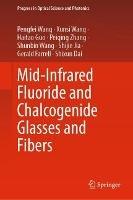 Mid-Infrared Fluoride and Chalcogenide Glasses and Fibers - Pengfei Wang,Xunsi Wang,Haitao Guo - cover