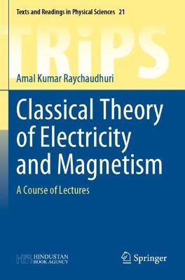 Classical Theory of Electricity and Magnetism: A Course of Lectures - Amal Kumar Raychaudhuri - cover