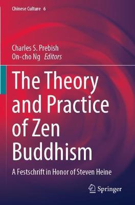 The Theory and Practice of Zen Buddhism: A Festschrift in Honor of Steven Heine - cover