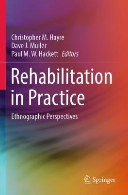Rehabilitation in Practice: Ethnographic Perspectives - cover