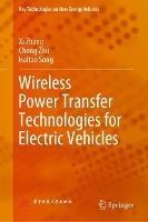 Wireless Power Transfer Technologies for Electric Vehicles - Xi Zhang,Chong Zhu,Haitao Song - cover