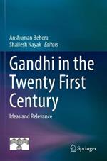 Gandhi in  the Twenty First Century: Ideas and Relevance