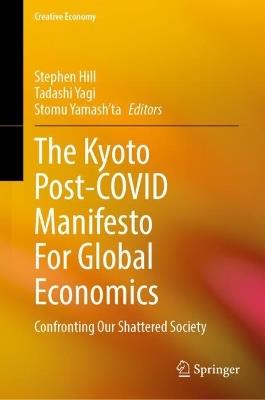 The Kyoto Post-COVID Manifesto For Global Economics: Confronting Our Shattered Society - cover