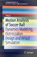 Motion Analysis of Soccer Ball: Dynamics Modeling, Optimization Design and Virtual Simulation - Ying Li - cover