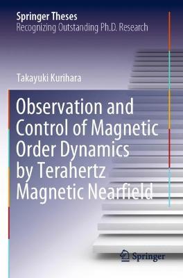 Observation and Control of Magnetic Order Dynamics by Terahertz Magnetic Nearfield - Takayuki Kurihara - cover
