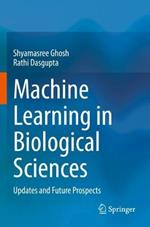 Machine Learning in Biological Sciences: Updates and Future Prospects