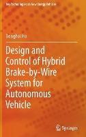 Design and Control of Hybrid Brake-by-Wire System for Autonomous Vehicle - Donghai Hu - cover