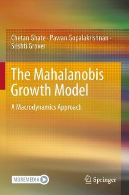 The Mahalanobis Growth Model: A Macrodynamics Approach - Chetan Ghate,Pawan Gopalakrishnan,Srishti Grover - cover