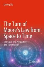 The Turn of Moore’s Law from Space to Time: The Crisis, The Perspective and The Strategy