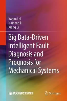 Big Data-Driven Intelligent Fault Diagnosis and Prognosis for Mechanical Systems - Yaguo Lei,Naipeng Li,Xiang Li - cover
