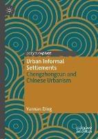 Urban Informal Settlements: Chengzhongcun and Chinese Urbanism