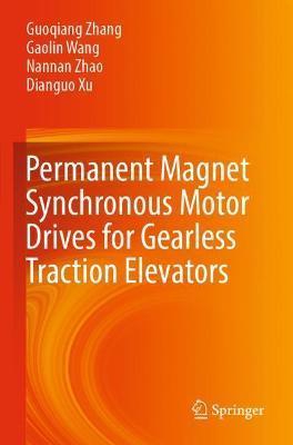 Permanent Magnet Synchronous Motor Drives for Gearless Traction Elevators - Guoqiang Zhang,Gaolin Wang,Nannan Zhao - cover