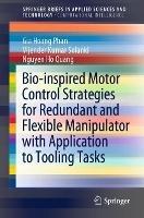 Bio-inspired Motor Control Strategies for Redundant and Flexible Manipulator with Application to Tooling Tasks - Gia Hoang Phan,Vijender Kumar Solanki,Nguyen Ho Quang - cover