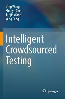 Intelligent Crowdsourced Testing - Qing Wang,Zhenyu Chen,Junjie Wang - cover