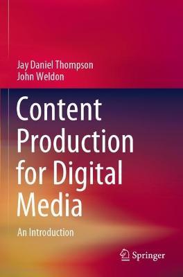 Content Production for Digital Media: An Introduction - Jay Daniel Thompson,John Weldon - cover