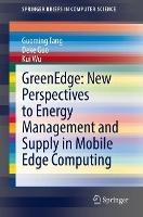 GreenEdge: New Perspectives to Energy Management and Supply in Mobile Edge Computing - Guoming Tang,Deke Guo,Kui Wu - cover