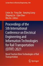 Proceedings of the 5th International Conference on Electrical Engineering and Information Technologies for Rail Transportation (EITRT) 2021: Novel Traction Drive Technologies of Rail Transportation