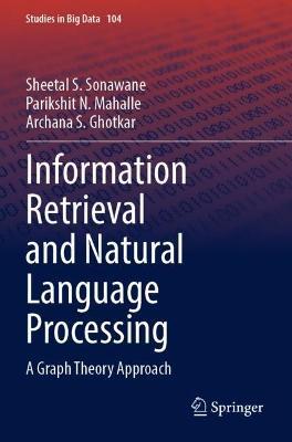 Information Retrieval and Natural Language Processing: A Graph Theory Approach - Sheetal S. Sonawane,Parikshit N. Mahalle,Archana S. Ghotkar - cover