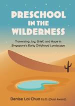 Preschool in the Wilderness: Traversing Joy, Grief, and Hope in Singapore's Early Childhood Landscape