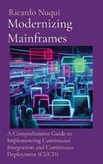 Modernizing Mainframes: A Comprehensive Guide to Implementing Continuous Integration and Continuous Deployment (CI/CD)
