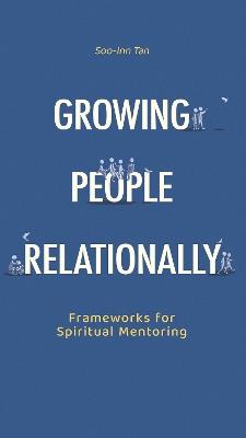 Growing People Relationally: Frameworks for Spiritual Mentoring - Soo-Inn Tan - cover