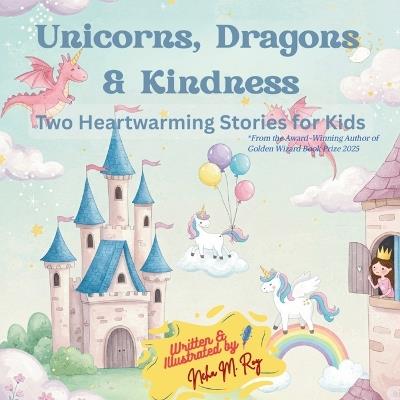 Unicorns, Dragons & Kindness - Neha Moghe Roy - cover