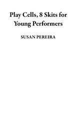 Play Cells, 8 Skits for Young Performers