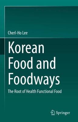 Korean Food and Foodways: The Root of Health Functional Food - Cherl-Ho Lee - cover