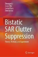 Bistatic SAR Clutter Suppression: Theory, Method, and Experiment - Zhongyu Li,Junjie Wu,Jianyu Yang - cover