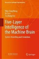 Five-Layer Intelligence of the Machine Brain: System Modelling and Simulation - Wen-Feng Wang,Xi Chen,Tuozhong Yao - cover