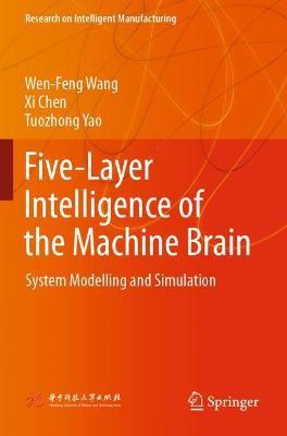Five-Layer Intelligence of the Machine Brain: System Modelling and Simulation - Wen-Feng Wang,Xi Chen,Tuozhong Yao - cover