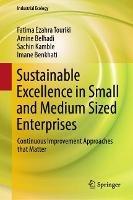 Sustainable Excellence in Small and Medium Sized Enterprises: Continuous Improvement Approaches that Matter - Fatima Ezahra Touriki,Amine Belhadi,Sachin Kamble - cover