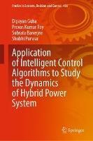 Application of Intelligent Control Algorithms to Study the Dynamics of Hybrid Power System - Dipayan Guha,Provas Kumar Roy,Subrata Banerjee - cover
