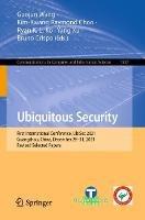 Ubiquitous Security: First International Conference, UbiSec 2021, Guangzhou, China, December 28–31, 2021, Revised Selected Papers - cover