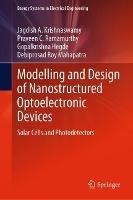 Modelling and Design of Nanostructured Optoelectronic Devices: Solar Cells and Photodetectors - Jagdish A. Krishnaswamy,Praveen C. Ramamurthy,Gopalkrishna Hegde - cover