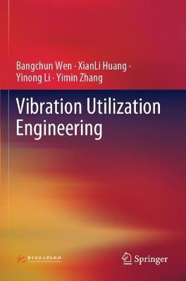 Vibration Utilization Engineering - Bangchun Wen,XianLi Huang,Yinong Li - cover