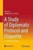 A Study of Diplomatic Protocol and Etiquette: From Theory to Practice - cover