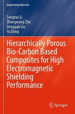 Hierarchically Porous Bio-Carbon Based Composites for High Electromagnetic Shielding Performance - Songtao Li,Zhengwang Zhu,Dongyan Liu - cover