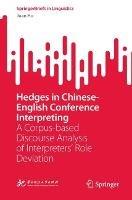 Hedges in Chinese-English Conference Interpreting: A Corpus-based Discourse Analysis of Interpreters’ Role Deviation