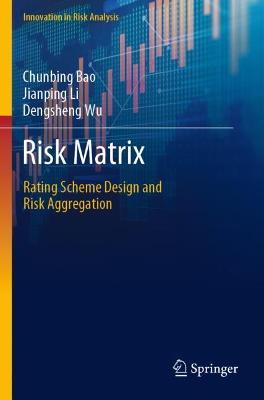 Risk Matrix: Rating Scheme Design and Risk Aggregation - Chunbing Bao,Jianping Li,Dengsheng Wu - cover