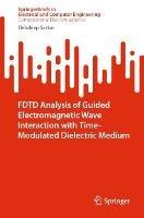 FDTD Analysis of Guided Electromagnetic Wave Interaction with Time-Modulated Dielectric Medium - Debdeep Sarkar - cover
