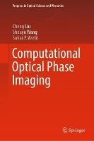 Computational Optical Phase Imaging - Cheng Liu,Shouyu Wang,Suhas P. Veetil - cover