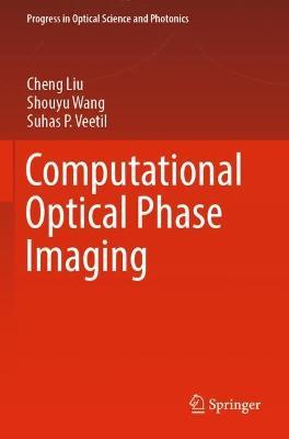 Computational Optical Phase Imaging - Cheng Liu,Shouyu Wang,Suhas P. Veetil - cover