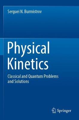 Physical Kinetics: Classical and Quantum Problems and Solutions - Serguei N. Burmistrov - cover